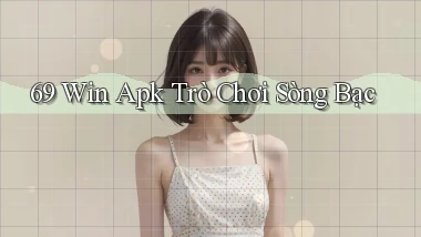 69 win apk trò chơi sòng bạc
