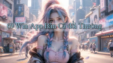 69 win app bắn cá đổi thưởng