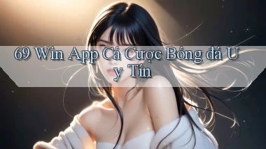 69 win app cá cược bóng đá uy tín