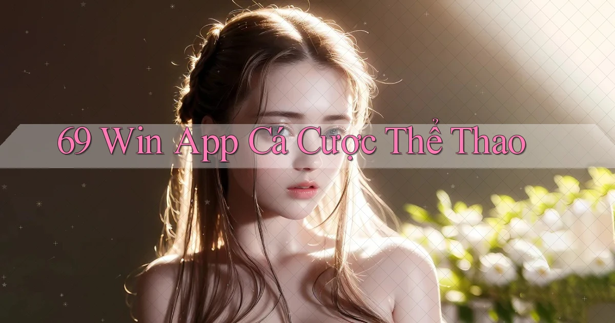 69 win app cá cược thể thao
