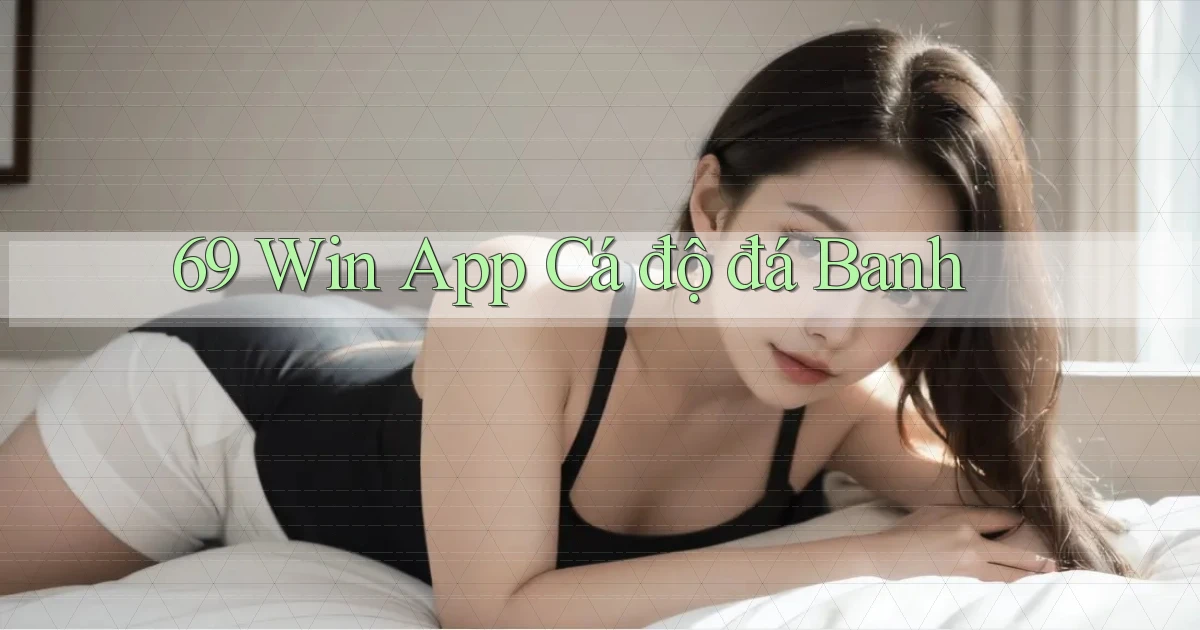 69 win app cá độ đá banh