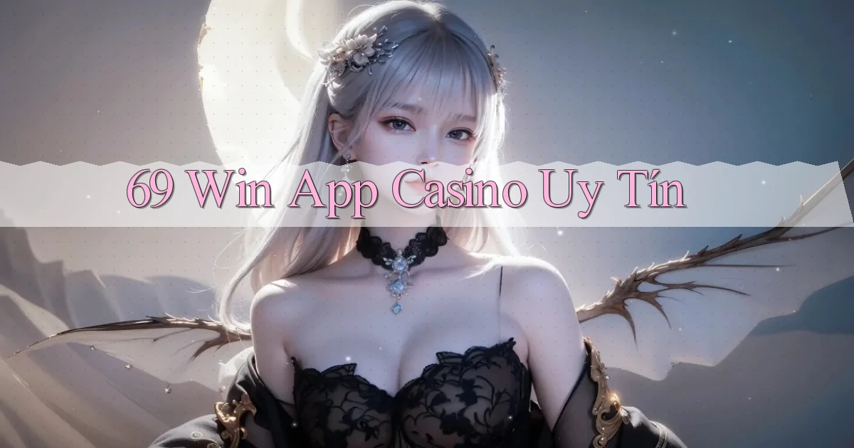 69 win app casino uy tín