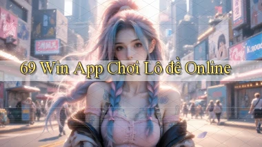 69 win app chơi lô đề online