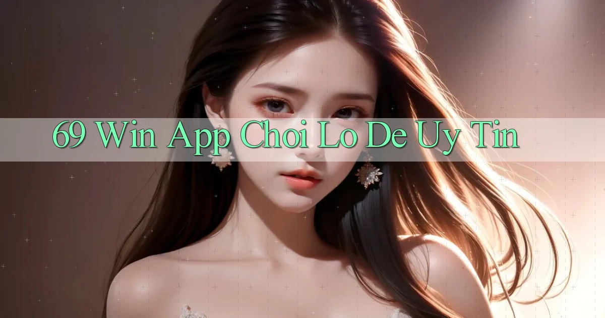 69 win app chơi lô đề uy tín