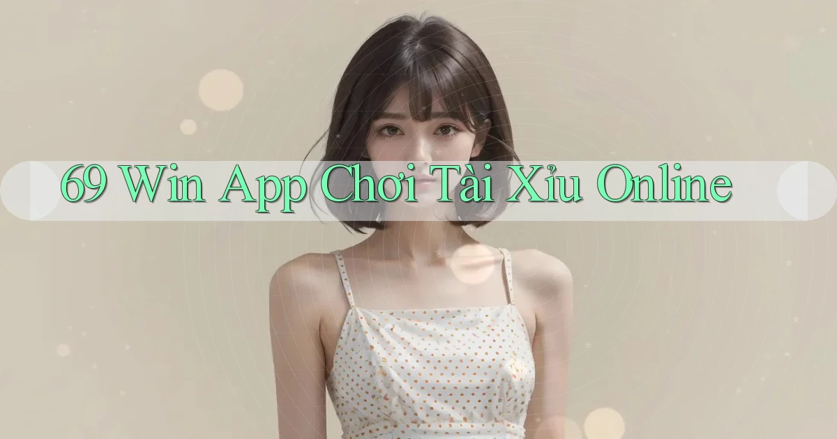 69 win app chơi tài xỉu online