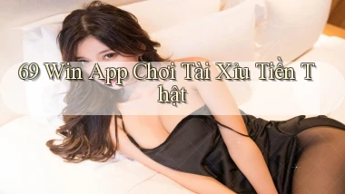 69 win app chơi tài xỉu tiền thật