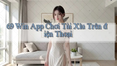 69 win app chơi tài xỉu trên điện thoại