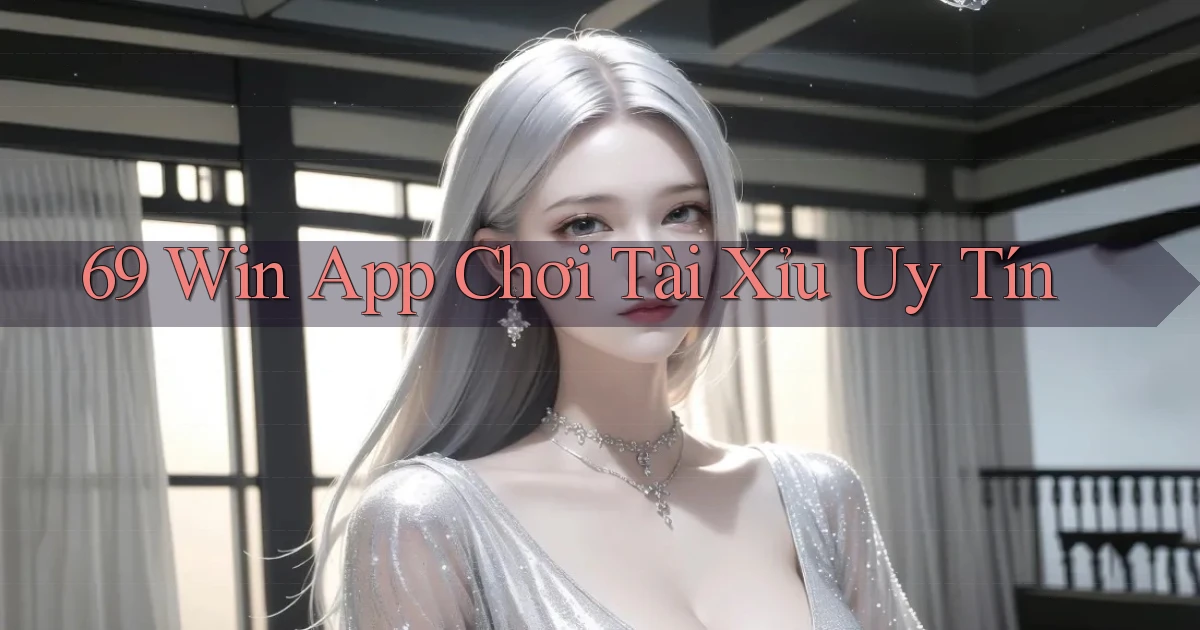 69 win app chơi tài xỉu uy tín