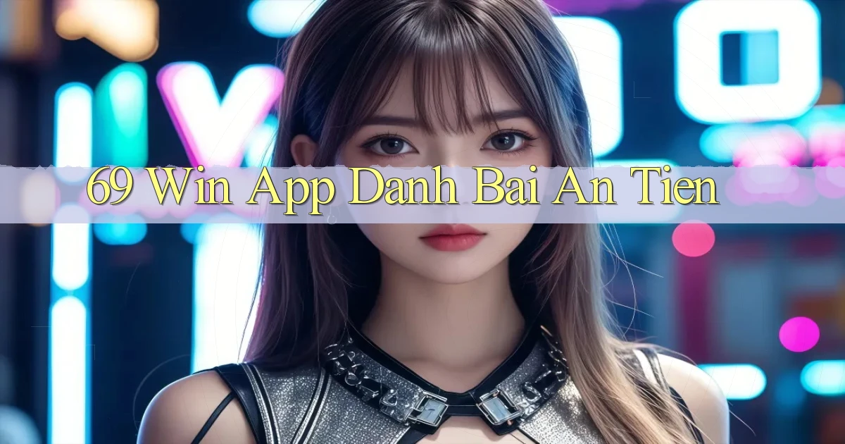 69 win app đánh bài an tiền