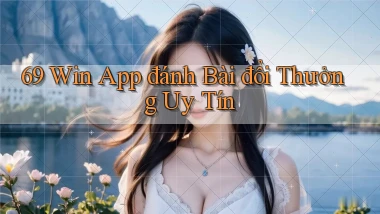 69 win app đánh bài đổi thưởng uy tín