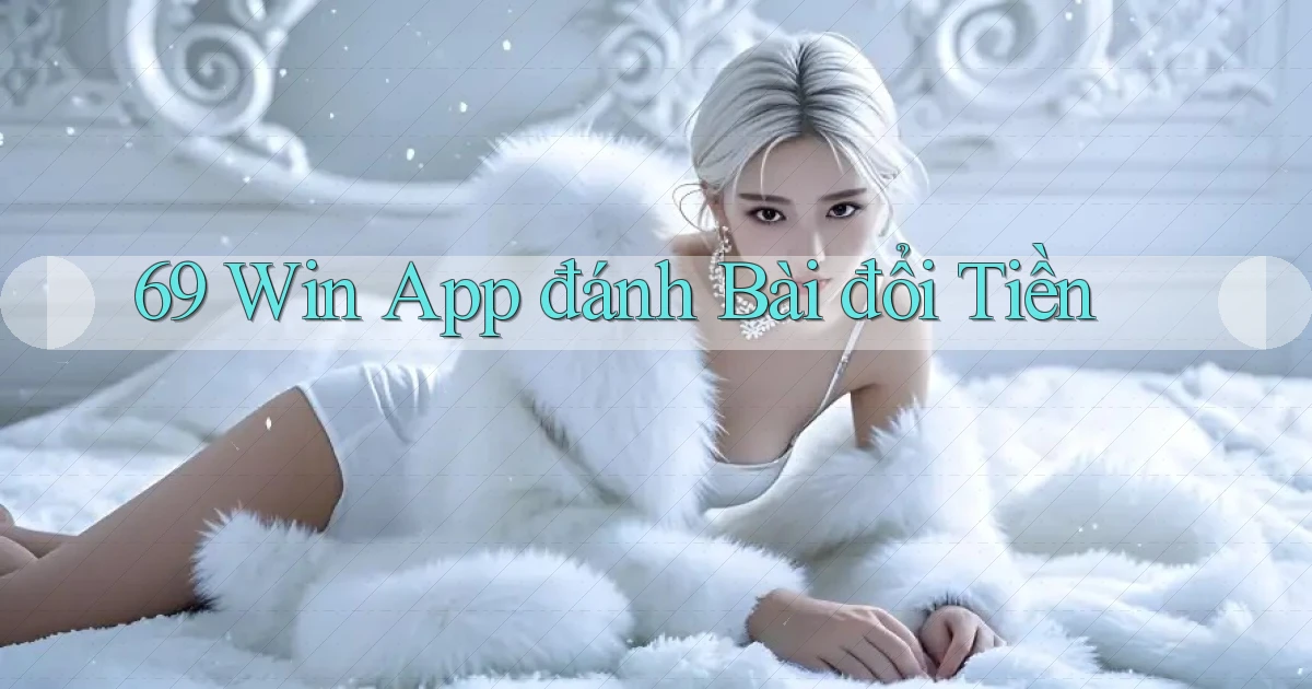 69 win app đánh bài đổi tiền
