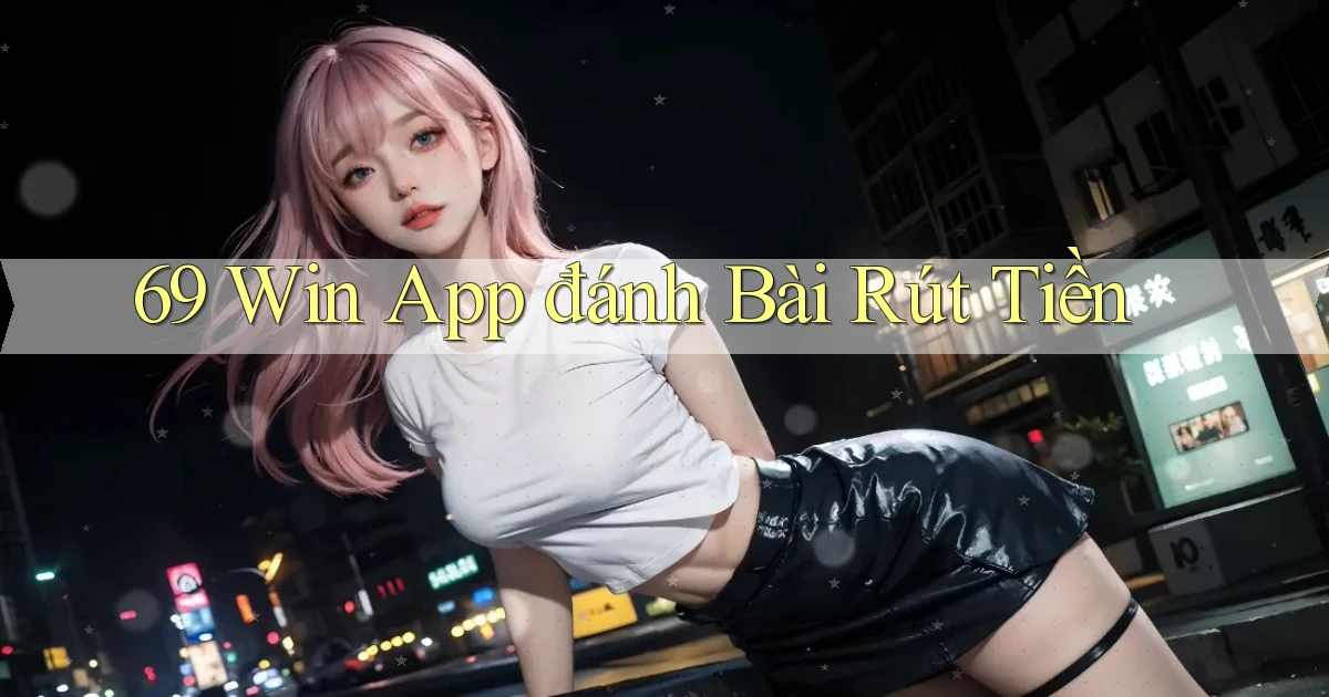 69 win app đánh bài rút tiền