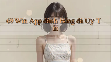 69 win app đánh bóng đá uy tín