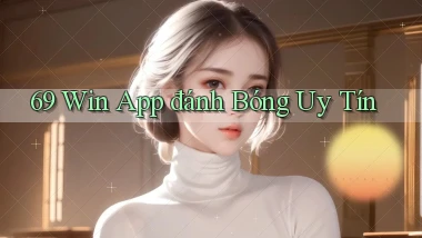 69 win app đánh bóng uy tín