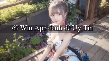 69 win app đánh đề uy tín