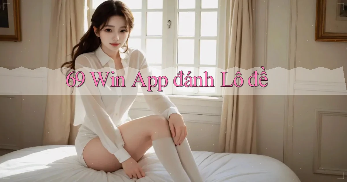 69 win app đánh lô đề