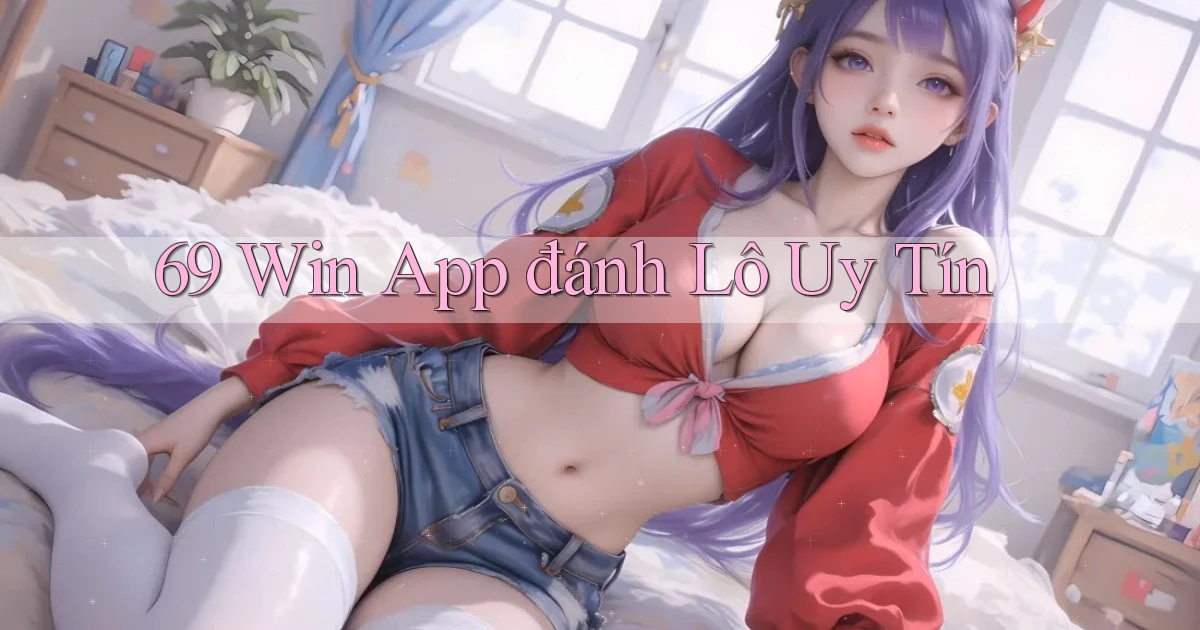69 win app đánh lô uy tín