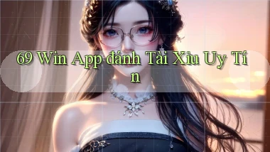 69 win app đánh tài xỉu uy tín