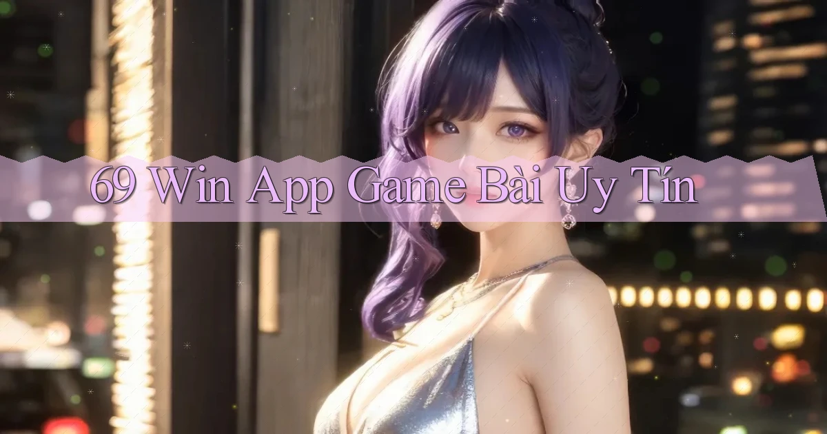 69 win app game bài uy tín