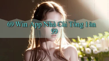 69 win app nhà cái tổng 1 ăn 99