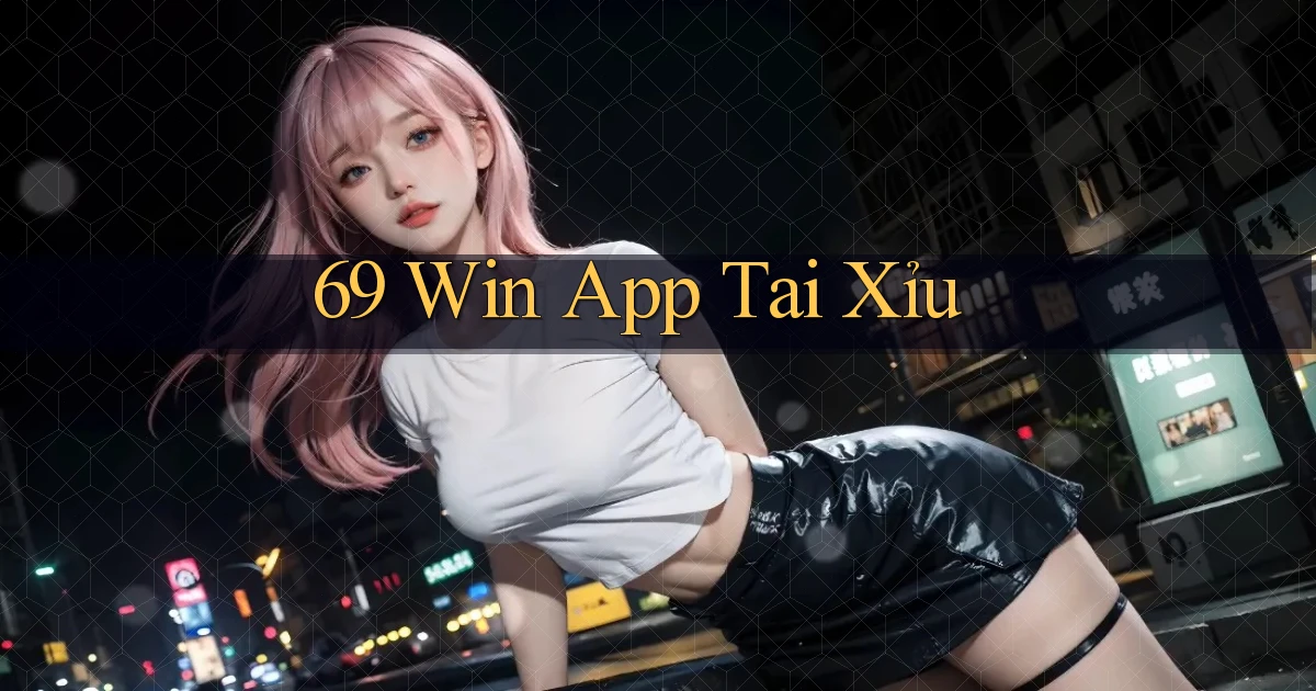 69 win app tải xỉu