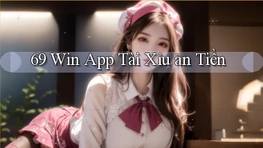 69 win app tài xỉu ăn tiền