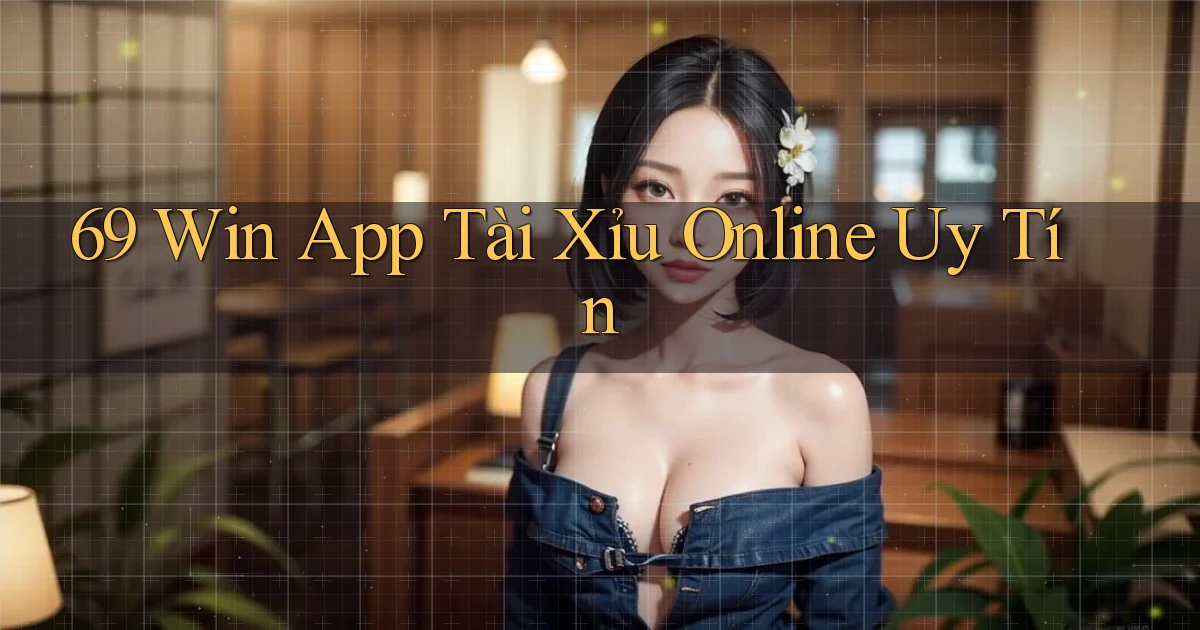 69 win app tài xỉu online uy tín