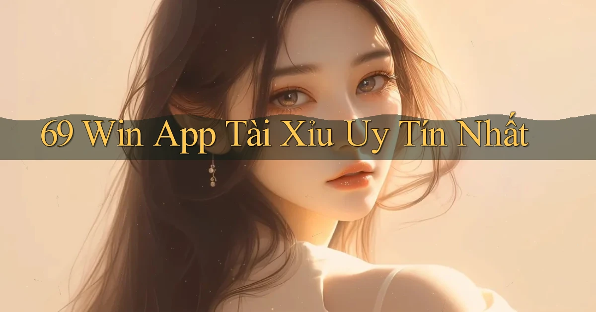 69 win app tài xỉu uy tín nhất