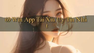69 win app tài xỉu uy tín nhất