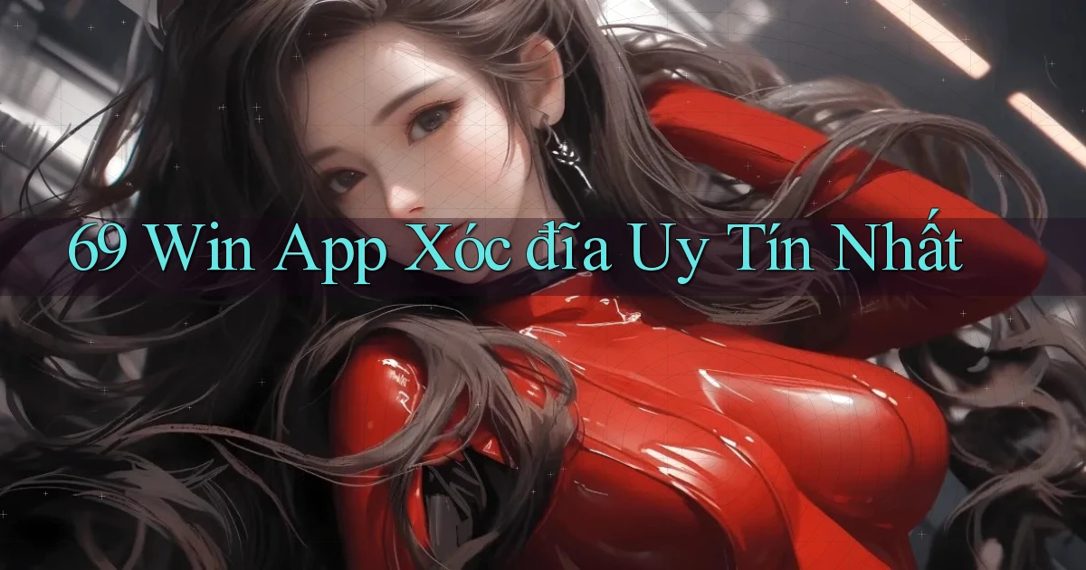 69 win app xóc đĩa uy tín nhất