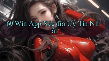 69 win app xóc đĩa uy tín nhất