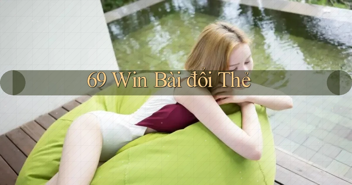 69 win bài đổi thẻ