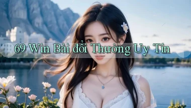 69 win bài đổi thưởng uy tín