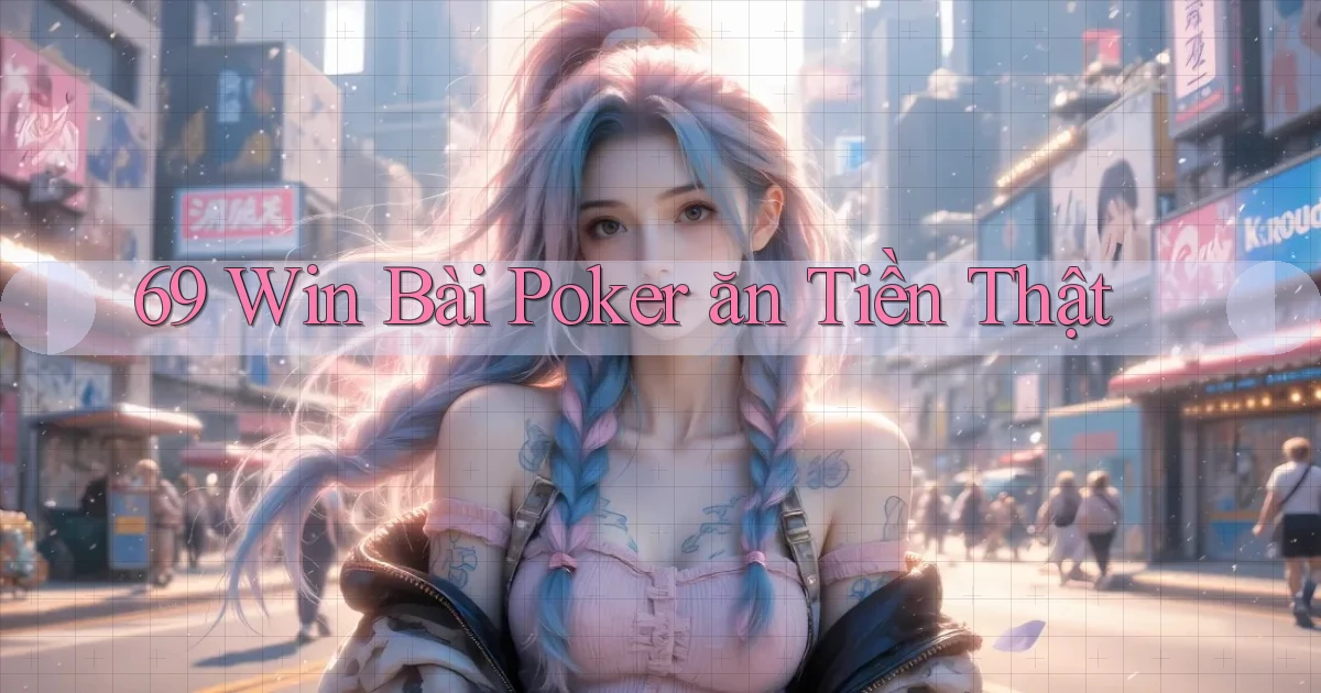 69 win bài poker ăn tiền thật