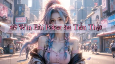 69 win bài poker ăn tiền thật