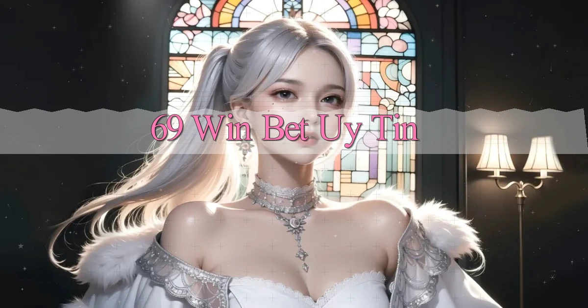 69 win bet uy tín
