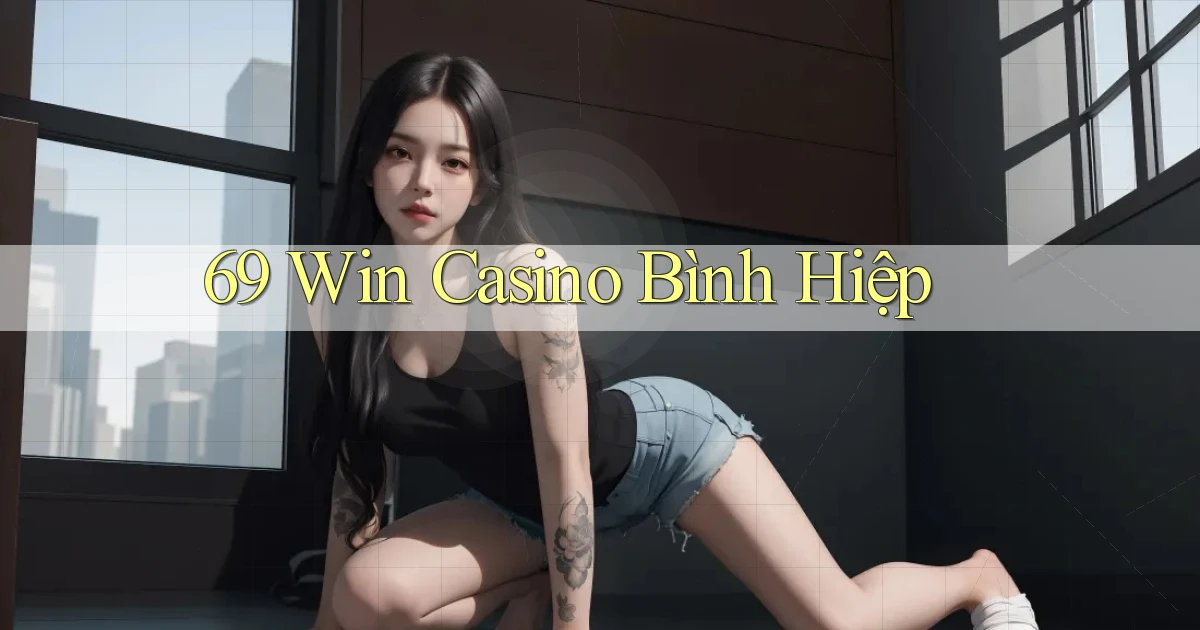 69 win casino bình hiệp