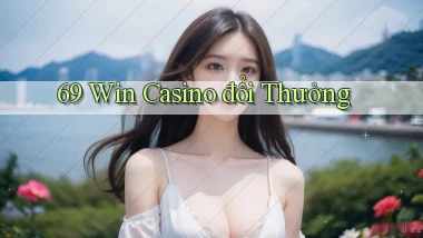 69 win casino đổi thưởng