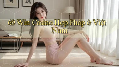 69 win casino hợp pháp ở việt nam