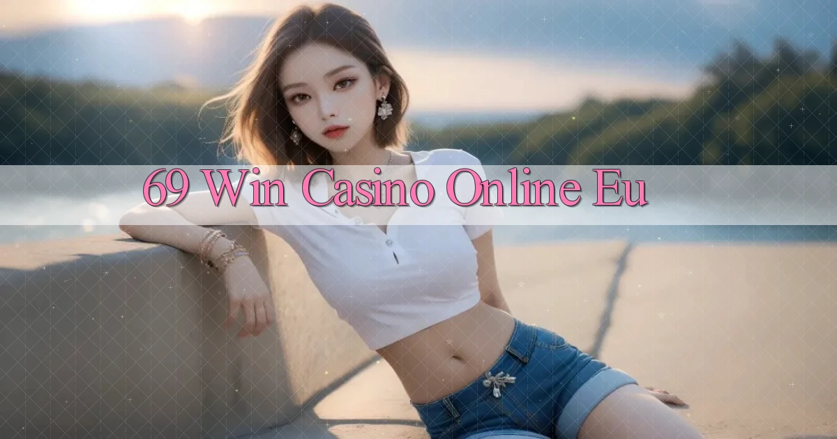 69 win casino online eu