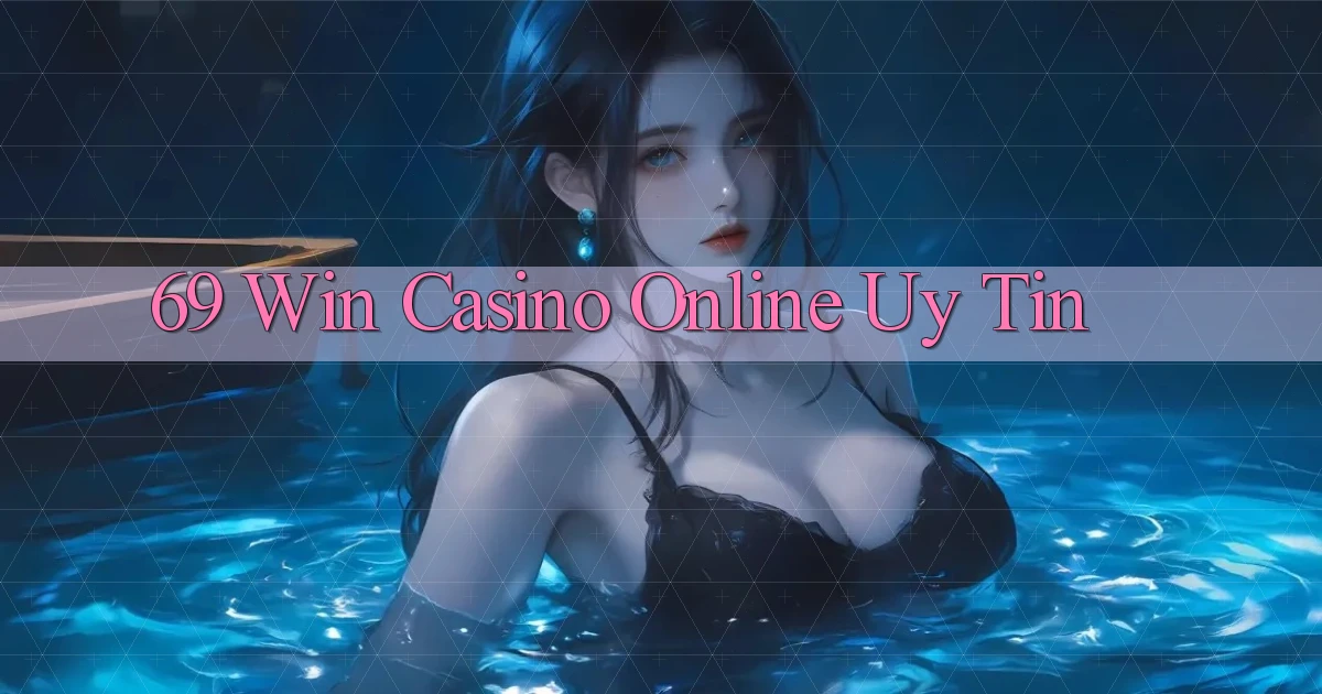 69 win casino online uy tín