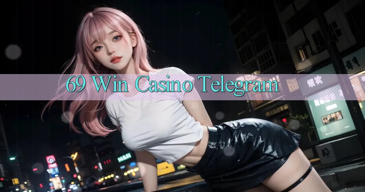 69 win casino telegram