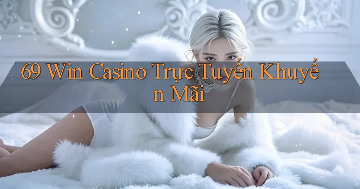 69 win casino trực tuyến khuyến mãi