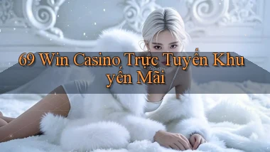 69 win casino trực tuyến khuyến mãi