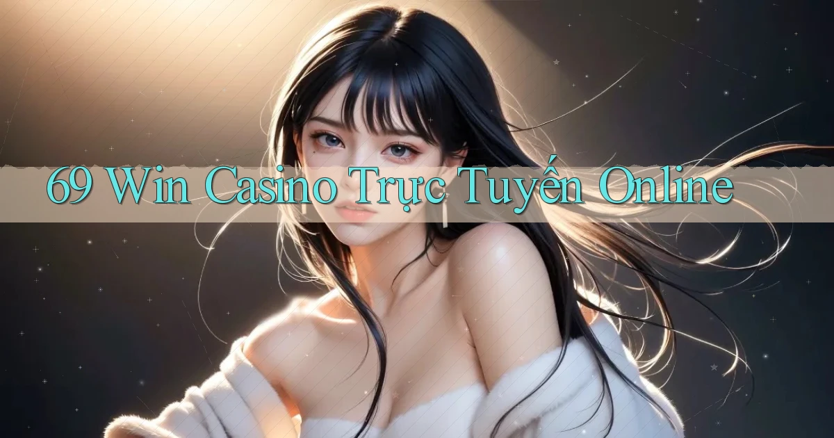 69 win casino trực tuyến online