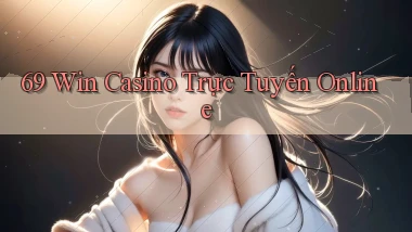 69 win casino trực tuyến online