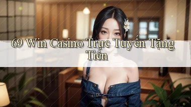69 win casino trực tuyến tặng tiền