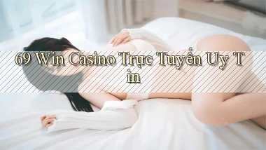 69 win casino trực tuyến uy tín