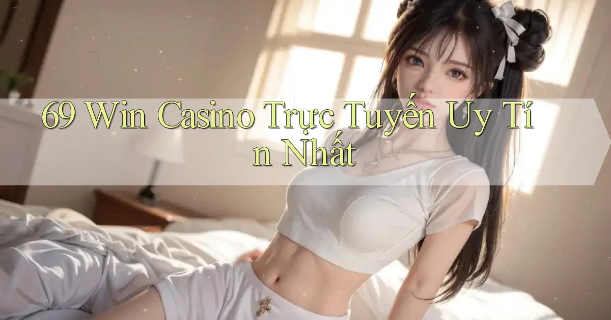 69 win casino trực tuyến uy tín nhất