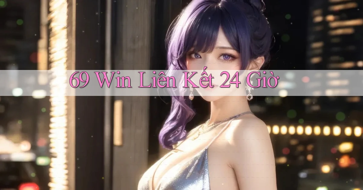 69 win liên kết 24 giờ